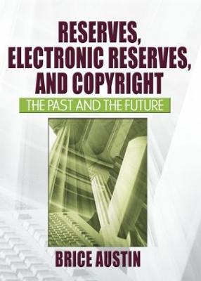 Reserves, Electronic Reserves, and Copyright: The Past and the Future - Austin, Brice