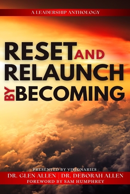 Reset and Relaunch By Becoming - Allen, Glen, Dr., and Humphrey, Sam (Foreword by), and Allen, Deborah, Dr.