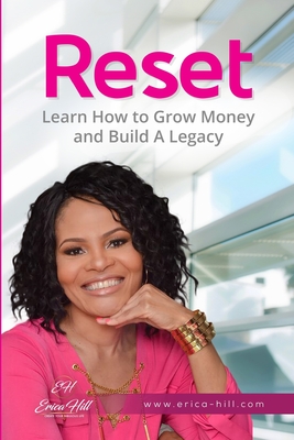 Reset: Learn How to Grow Money and Build a Legacy - Hill, Erica