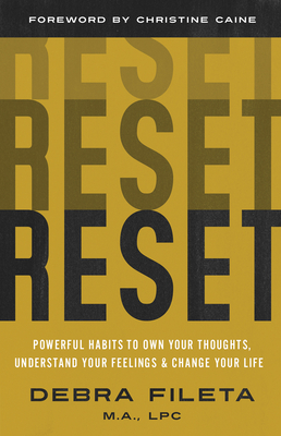 Reset: Powerful Habits to Own Your Thoughts, Understand Your Feelings, and Change Your Life - Fileta, Debra, and Caine, Christine (Foreword by)