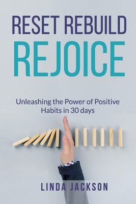 Reset, Rebuild, Rejoice: Unleashing the Power of Positive Habits in 30 days - Harris, Karen (Editor), and Jackson, Linda