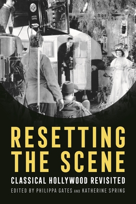 Resetting the Scene: Classical Hollywood Revisited - Gates, Philippa (Editor), and Spring, Katherine (Editor)