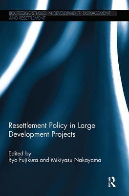 Resettlement Policy in Large Development Projects - Fujikura, Ryo (Editor), and Nakayama, Mikiyasu (Editor)