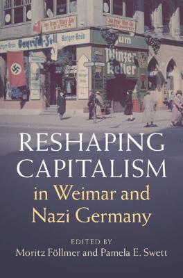 Reshaping Capitalism in Weimar and Nazi Germany - Fllmer, Moritz (Editor), and Swett, Pamela E. (Editor)