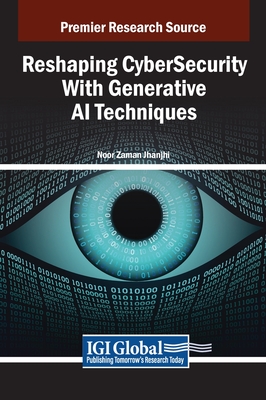 Reshaping CyberSecurity With Generative AI Techniques - Jhanjhi, Noor Zaman (Editor)