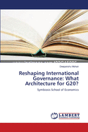 Reshaping International Governance: What Architecture for G20?
