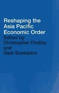 Reshaping the Asia Pacific Economic Order