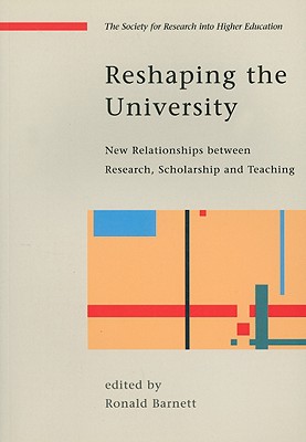 Reshaping the University: New Relationships Between Research, Scholarship and Teaching - Barnett, Ronald (Editor)