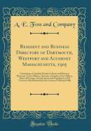 Resident and Business Directory of Dartmouth, Westport and Acushnet Massachusetts, 1905: Containing a Complete Resident, Street and Business Directory, Town Officers, Societies, Churches, Post-Offices, Rates of Postages, Incorporation and Population of Al