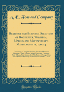 Resident and Business Directory of Rochester, Wareham, Marion and Mattapoisett, Massachusetts, 1903-4: Containing a Complete Resident, Street and Business Directory, Town Officers, Schools, Societies, Churches, Post-Offices, State Census for 1900, Rates O