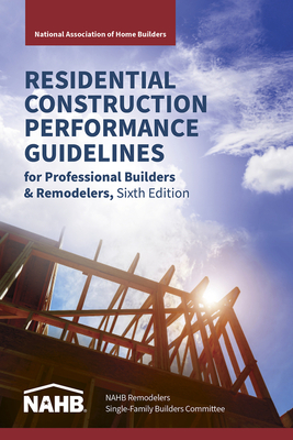 Residential Construction Performance Guidelines, Contractor Reference, Sixth Edition - National Association of Home Builders, Nahb