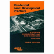 Residential Land Development Practices: A Textbook on Developing Land Into Finished Lots - Johnson, David E
