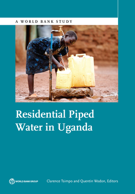 Residential Piped Water in Uganda - Tsimpo, Clarence (Editor), and Wodon, Quentin (Editor)