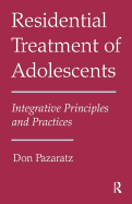 Residential Treatment of Adolescents: Integrative Principles and Practices