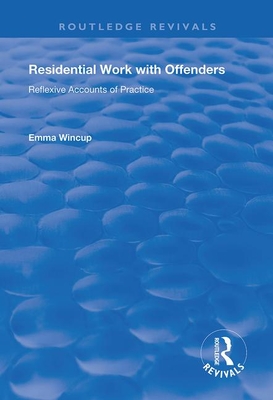 Residential Work with Offenders: Reflexive Accounts of Practice - Wincup, Emma