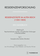 Residenzstadte Im Alten Reich (1300-1800). Ein Handbuch: Abteilung III: Reprasentationen Sozialer Und Politischer Ordnungen in Residenzstadten, Teil 2: Exemplarische Studien (Suden)