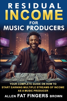 Residual Income For Music Producers - Brown, Allen