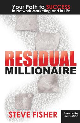 Residual Millionaire: Your Path to Success in Network Marketing and in Life - Fisher, Steve