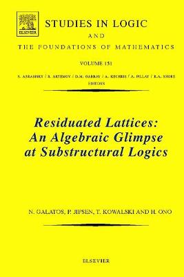Residuated Lattices: An Algebraic Glimpse at Substructural Logics: Volume 151 - Galatos, Nikolaos, and Jipsen, Peter, and Kowalski, Tomasz