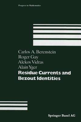 Residue Currents and Bezout Identities - Berenstein, C a (Editor), and Gay, R (Editor), and Vidras, A (Editor)