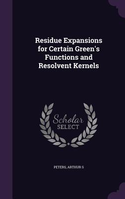 Residue Expansions for Certain Green's Functions and Resolvent Kernels - Peters, Arthur S