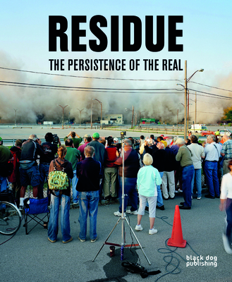 Residue: The Persistence of the Real - Art Gallery, Vancouver (Compiled by), and Arnold, Grant (Editor)