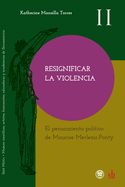 Resignificar la violencia. El pensamiento pol?tico de Maurice Merleau-Ponty