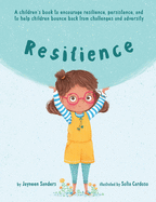 Resilience: A Book to Encourage Resilience, Persistence and to Help Children Bounce Back from Challenges and Adversity