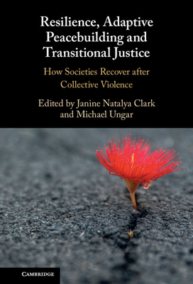 Resilience, Adaptive Peacebuilding and Transitional Justice - Clark, Janine Natalya (Editor), and Ungar, Michael (Editor)