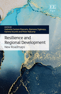 Resilience and Regional Development: New Roadmaps - Pascariu, Gabriela C (Editor), and  ig na u, Ramona (Editor), and Kourtit, Karima (Editor)