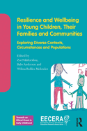 Resilience and Wellbeing in Young Children, Their Families and Communities: Exploring Diverse Contexts, Circumstances and Populations