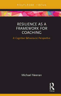 Resilience as a Framework for Coaching: A Cognitive Behavioural Perspective