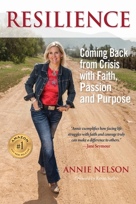 Resilience: Coming Back from Crisis with Faith, Passion and Purpose - Nelson, Annie, and Sorbo, Kevin (Foreword by)