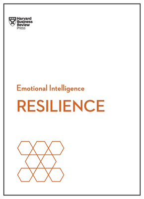 Resilience (HBR Emotional Intelligence Series) - Review, Harvard Business, and Goleman, Daniel, Prof., and Sonnenfeld, Jeffrey A