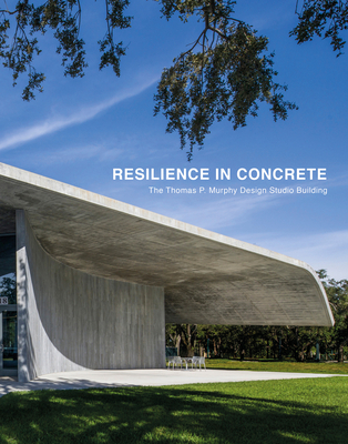 Resilience in Concrete: The Thomas P. Murphy Design Studio Building - El-Khoury, Rodolphe (Preface by), and Guerrero, Carmen L, and Mella, Kalil