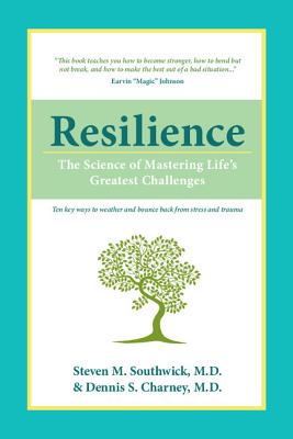 Resilience: The Science of Mastering Life's Greatest Challenges - Southwick, Steven M., and Charney, Dennis S.