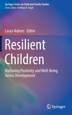 Resilient Children: Nurturing Positivity and Well-Being Across Development - Nabors, Laura (Editor)