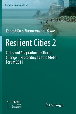 Resilient Cities 2: Cities and Adaptation to Climate Change - Proceedings of the Global Forum 2011 - Otto-Zimmermann, Konrad (Editor)