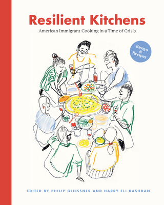 Resilient Kitchens: American Immigrant Cooking in a Time of Crisis, Essays and Recipes - Gleissner, Philip (Contributions by), and Kashdan, Harry Eli (Contributions by), and Kassis, Reem (Contributions by)