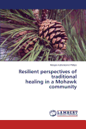 Resilient Perspectives of Traditional Healing in a Mohawk Community