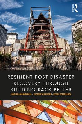 Resilient Post Disaster Recovery through Building Back Better - Mannakkara, Sandeeka, and Wilkinson, Suzanne, and Potangaroa, Regan