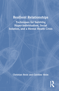 Resilient Relationships: Techniques for Surviving Hyper-individualism, Social Isolation, and a Mental Health Crisis