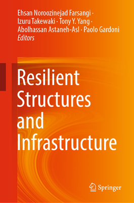 Resilient Structures and Infrastructure - Noroozinejad Farsangi, Ehsan (Editor), and Takewaki, Izuru (Editor), and Yang, Tony Y (Editor)