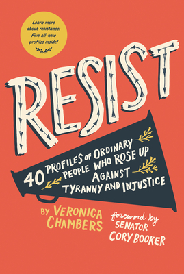 Resist: 40 Profiles of Ordinary People Who Rose Up Against Tyranny and Injustice - Chambers, Veronica, and Booker, Cory (Foreword by)