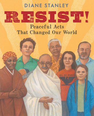 Resist!: Peaceful Acts That Changed Our World - Stanley, Diane