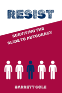 Resist: Surviving the Slide to Autocracy