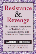 Resistance and Revenge: The Armenian Assassination of Turkish Leaders Responsible for the 1915 Massacres and Deportations