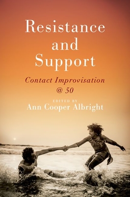 Resistance and Support: Contact Improvisation @ 50 - Albright, Ann Cooper