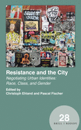 Resistance and the City: Negotiating Urban Identities: Race, Class, and Gender
