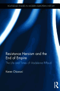 Resistance Heroism and the End of Empire: The Life and Times of Madeleine Riffaud